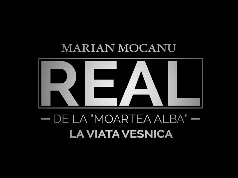 REAL - MARIAN MOCANU - DE LA "MOARTEA ALBA" LA VIATA VESNICA - PRODOCENS MEDIA