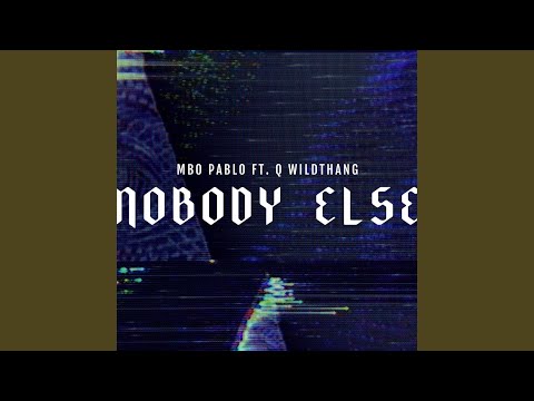 Nobody Else (feat. MBO Pablo)