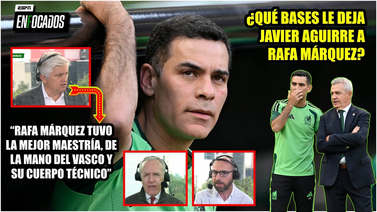 RAFA MÁRQUEZ debe estar AGRADECIDO CON AGUIRRE. Clave: ESCOGER bien su CUERPO TÉCNICO | Enfocados