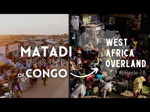 First Impressions of the Democratic Republic of CONGO - MATADI - West Africa Overland Episode 18