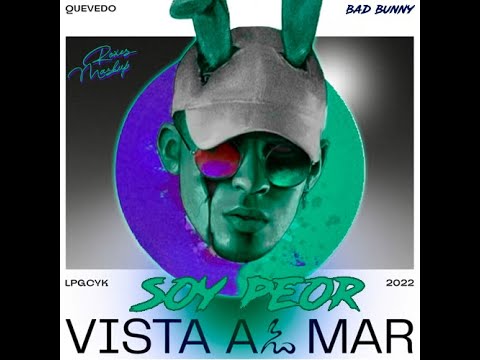 Bad Bunny, Quevedo  - Soy Peor  x  Vista Al Mar (Roxes Mashup)