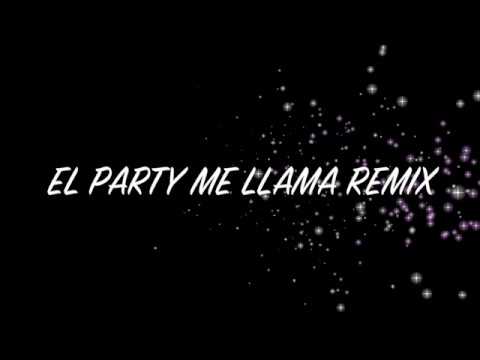 EL PARTY ME LLAMA REMIX