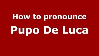How to pronounce Pupo De Luca