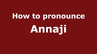 How to pronounce Annaji