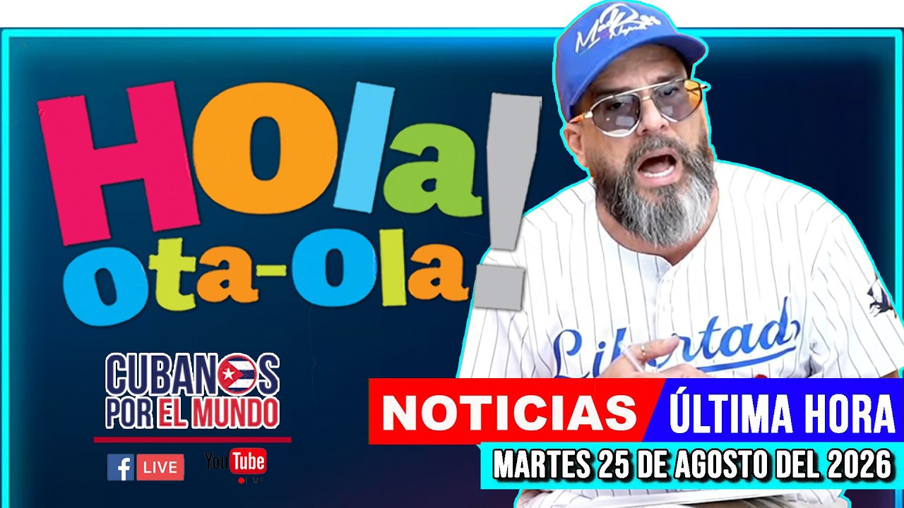 Alex Otaola en vivo, noticias de Cuba - Hola! Ota-Ola (martes 25 de agosto del 2026)