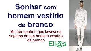 SONHAR COM HOMEM VESTIDO DE BRANCO - SONHAR QUE LAVA SAPATOS BRANCOS