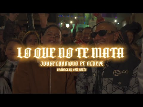 LO QUE NO TE MATA  (video oficial) Jorge Carmona Ft Achepe