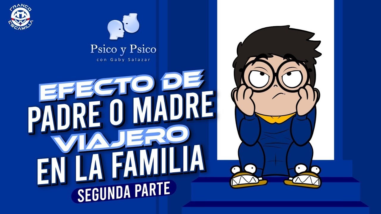 Psico y Psico.- Efecto de padre o madre viajero en la familia Pt.2