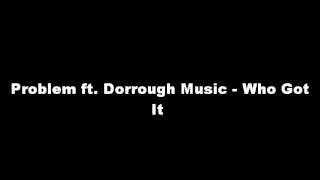 Problem ft. Dorrough Music - Who Got It