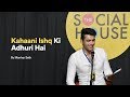 Kahaani Ishq Ki Adhuri Hai | Manhar Seth | The Social House | Love Poetry