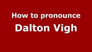 How to pronounce Dalton Vigh