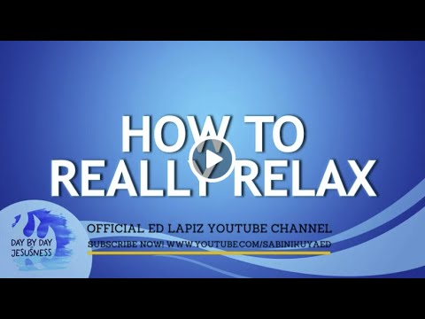 Ed Lapiz - HOW TO REALLY RELAX  / Latest Video Message (Official YouTube Channel 2022)