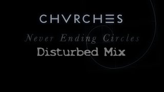 Chvrches - Never Ending Circles (Disturbed Mix)