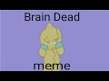 Brain Dead Meme