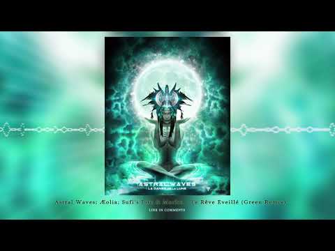 Astral Waves; Æolia; Sufi's Life & Merlin "Le Rêve Eveillé" (Green Remix)ᴴᴰ