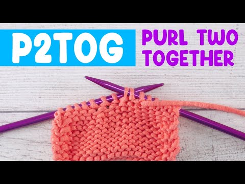 How To P2tog Purl Two Together Beginner Friendly Decrease