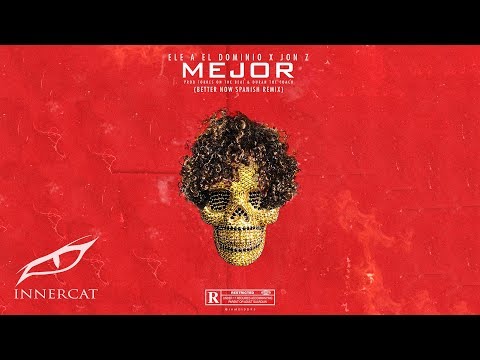 Ele A El Dominio & Jon Z - Mejor 👍🏼(Better Now Spanish Remix)
