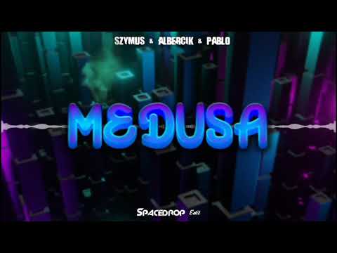 SZYMUS & ALBERCIK & PABLO - MEDUSA ( SPACEDROP EDIT )