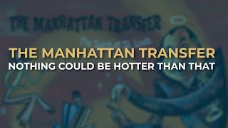 The Manhattan Transfer - Nothing Could Be Hotter Than That (Official Audio)