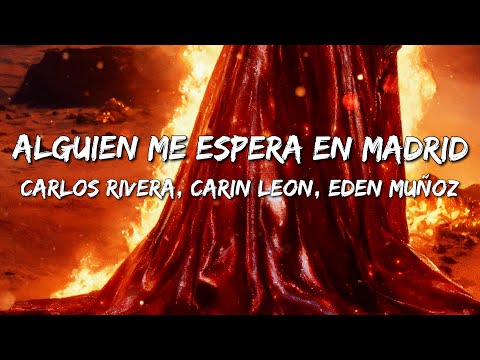 Carlos Rivera, Carin Leon, Eden Muñoz - Alguien Me Espera en Madrid (Letra/Lyrics)