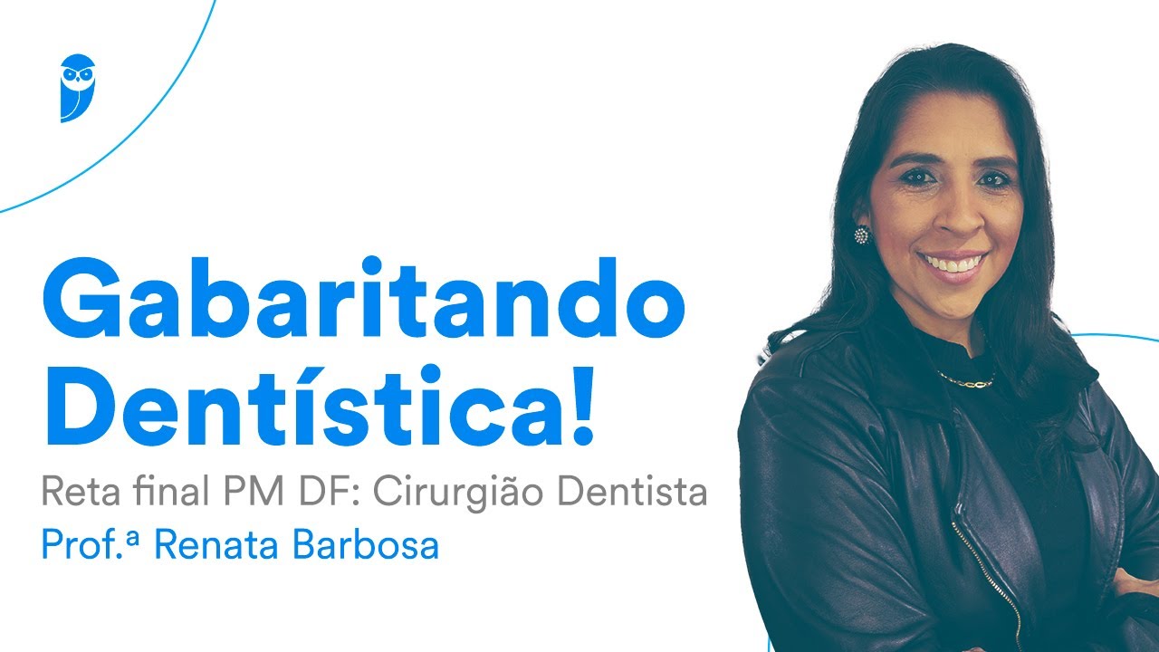 Gabaritando Dentística! - Reta final PM DF: Cirurgião Dentista