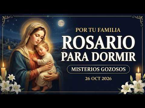 Santo Rosario para Dormir en Paz 🌙 Misterios Gozosos | Madre, cuida a mis hijos esta n | 26 oct 2026