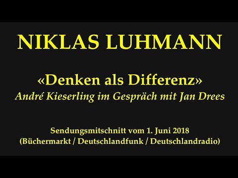 Niklas Luhmann – 2018 – Denken als Differenz (Systemtheorie der Gesellschaft)