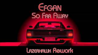 Efgan - So Far Away (Lazerhawk Rework)