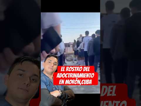 El rostro del adoctrinamiento en Morón,Cuba #NoAlAdoctrinamiento #LibertadDeExpresion