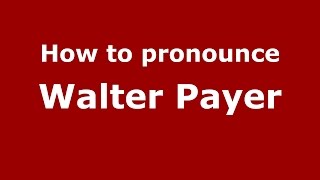 How to pronounce Walter Payer