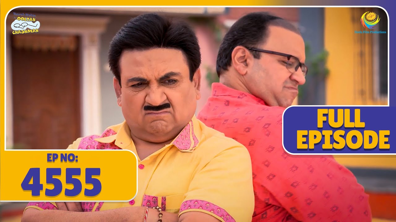 FULL EPISODE! 4555 - Kis Bat Pe hua Bhide Aur Jethalal ka Jhagda! | Taarak Mehta Ka Ooltah Chashmah