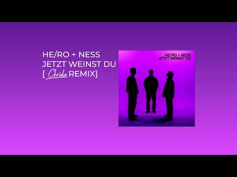 HE/RO x NESS - JETZT WEINST DU [CHRIDO REMIX]