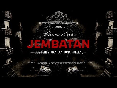 JEMBATAN - IBLIS PEREMPUAN DAN RUMAH BEDENG | EP051 - Riam Biru