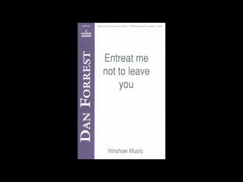 Entreat Me Not To Leave You - Dan Forrest