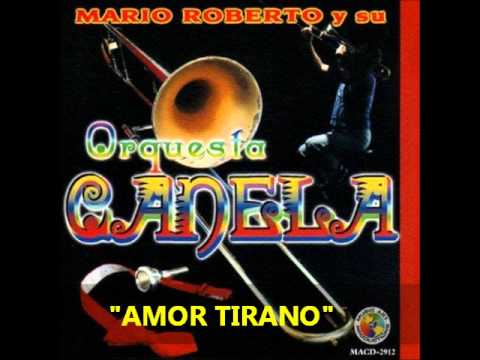 AMOR TIRANO -  Mario Roberto y su Orquesta Canela