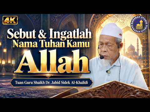 Sebut & Ingatlah Nama Tuhan Kamu Allah - Tuan Guru Shaikh Dr Jahid Sidek Al-Khalidi