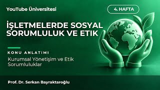 İşletmelerde Sosyal Sorumluluk ve Etik & 4. Hafta Konu Anlatımı & Prof. Dr. Serk