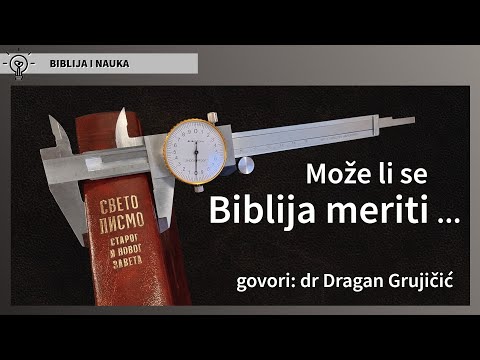 Dragan Grujičić – Može li se Biblija meriti naučnom metodom?