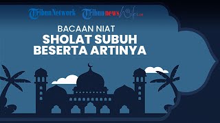Bacaan Niat Sholat Subuh Lengkap Beserta Artinya