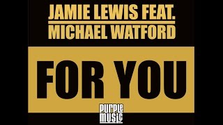 Jamie Lewis Ft Michael Watford - For You (Kings Of Tomorrow & Haze Remix) video