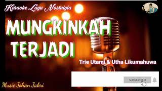 Download lagu Karaoke Lagu Nostalgia || MUNGKINKAH TERJADI - Trie Utami & Utha Likumahuwa || Music: Johan Jakri mp3
