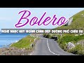 Nhạc Trữ Tình Bolero Chọn Lọc Những Ca Khúc Hay Nhất 2024 Ngắm Cảnh Đẹp Châu �