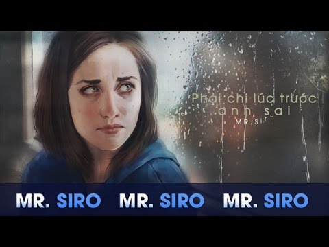Phải Chi Lúc Trước Anh Sai - Mr. Siro (Lyrics Video)