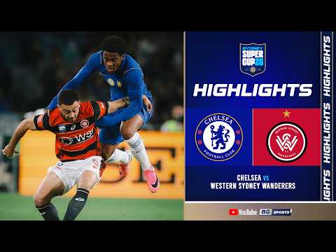 HIGHLIGHTS : Chelsea FC vs Western Sydney Wanderers | Sydney Super Cup 2026