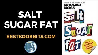 Michael Moss: Salt Sugar Fat Book Summary