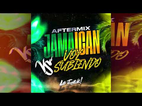 Le Juarez - JAMAICAN Vs Voy Subiendo (AfterMix)