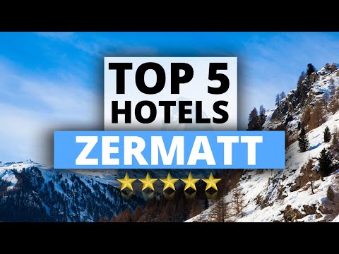 Top 5 Hotels in Zermatt, Switzerland, Best Hotel Recommendations