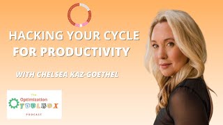 Optimize your menstrual cycle for productivity w/ Chelsea Kaz-Goethel | Optimization Toolbox Podcast