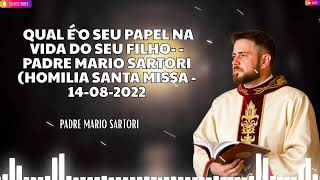 79 Qual é o seu papel na vida do seu filho    Padre Mario Sartori Homilia Santa Missa   14 08 2022