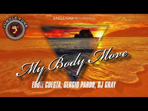 Eddie Cuesta, Sergio Pardo, DJ Gray - My Body Move (Original Mix)